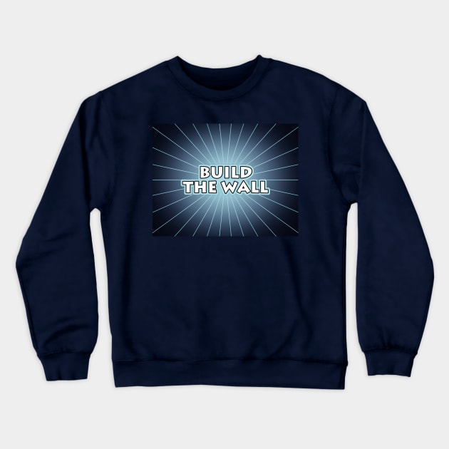 Build The Wall Crewneck Sweatshirt by morningdance